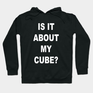 Is it about my cube? Hoodie